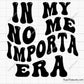 In My No Me Importa Era Svg Png, Funny Spanish Svg, Sassy Spanish Quote Svg