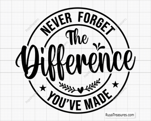 Never Forget The Difference You Have Made Svg