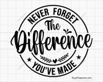 Never Forget The Difference You Have Made Svg