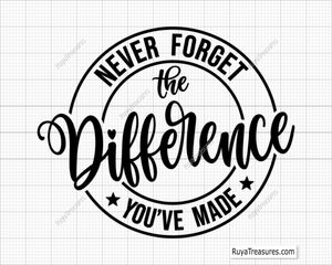 Never Forget the Difference You've Made Svg