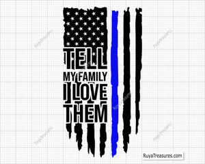 Police Tell My Family I Love Them Svg. Police officer quote SVG with a thin blue line, honoring law enforcement bravery and sacrifice