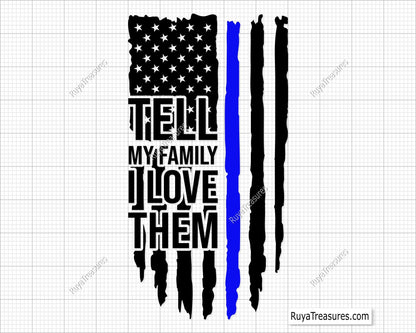 Police Tell My Family I Love Them Svg. Police officer quote SVG with a thin blue line, honoring law enforcement bravery and sacrifice