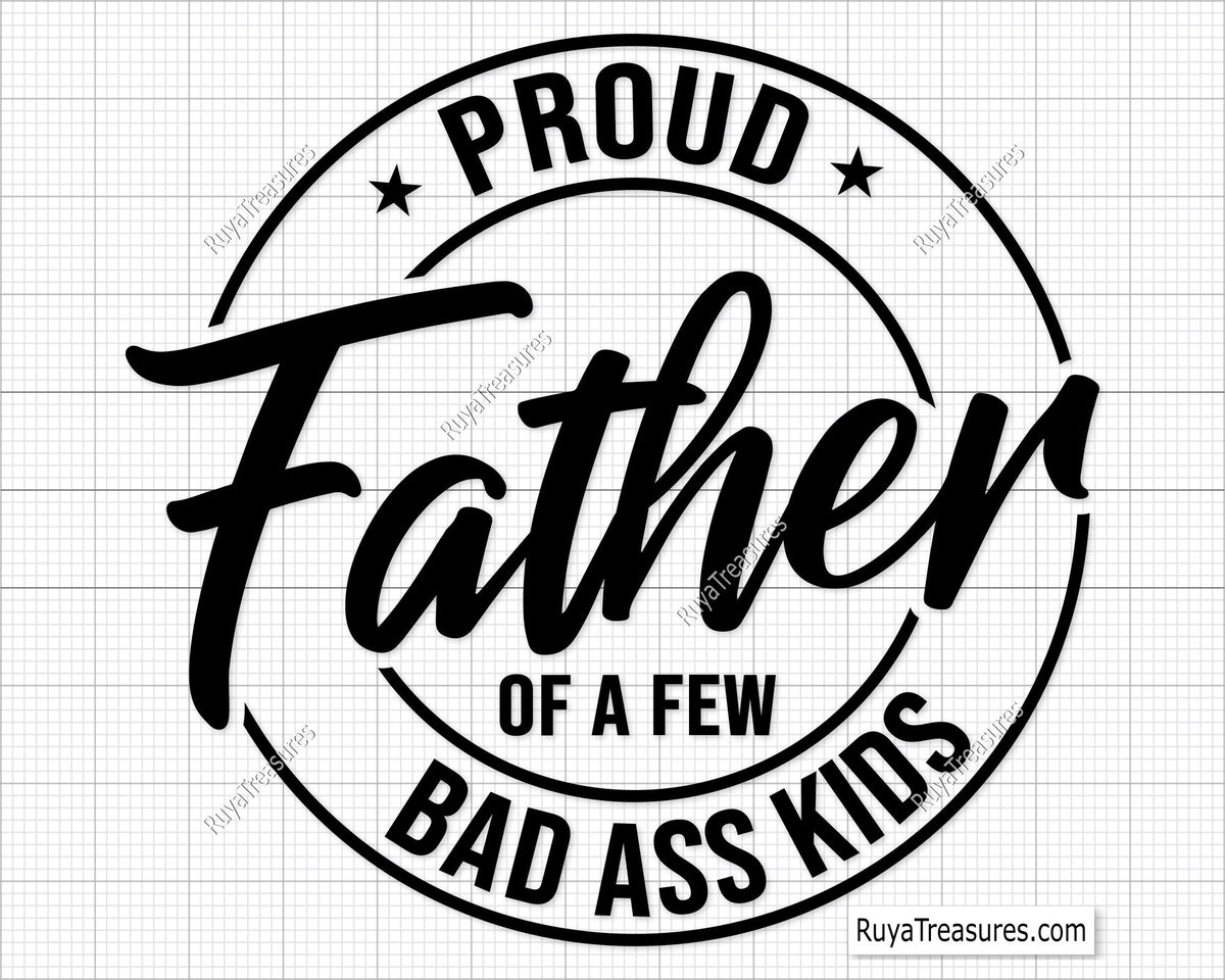 Proud Father Of A Few Bad Ass Kids Svg Png