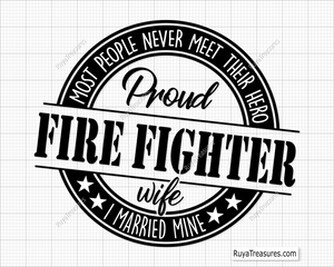 proud firefighter wife quote most people never meet their hero i married mine design for gifts shirts decals and firefighter family projects