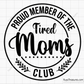 Proud Member Of The Tired Moms Club svg