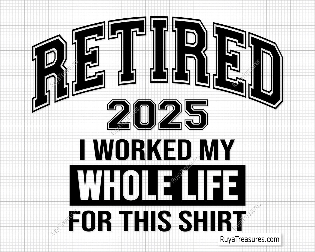 Retired 2025 I Worked My Whole Life for This Shirt SVG PNG, a funny retirement design perfect for t-shirts, mugs, and gifts