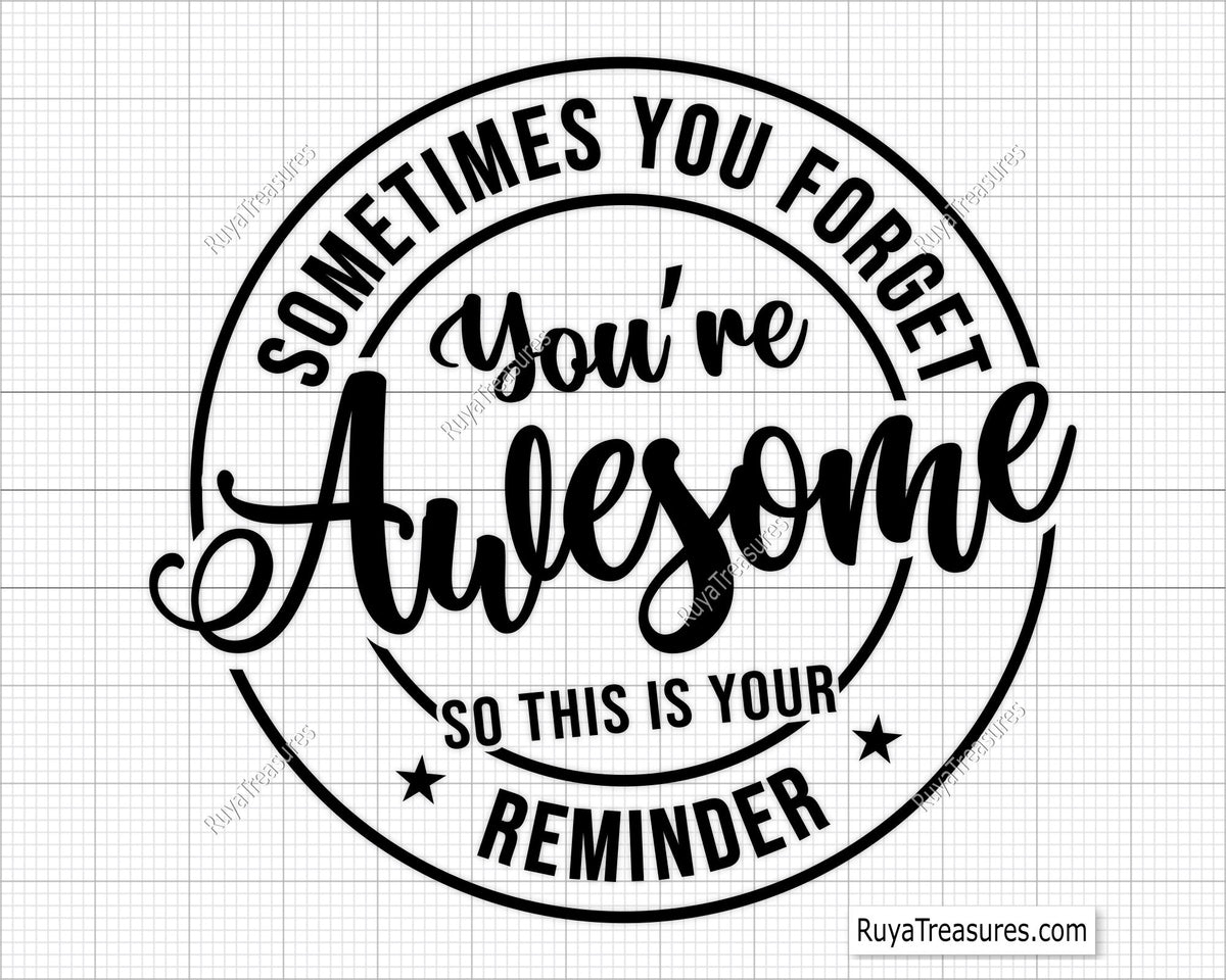 Sometimes You Forget You are Awesome So This Is Your Reminder Svg 