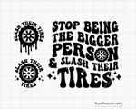 Stop Being The Bigger Person And Slash Their Tires Svg 