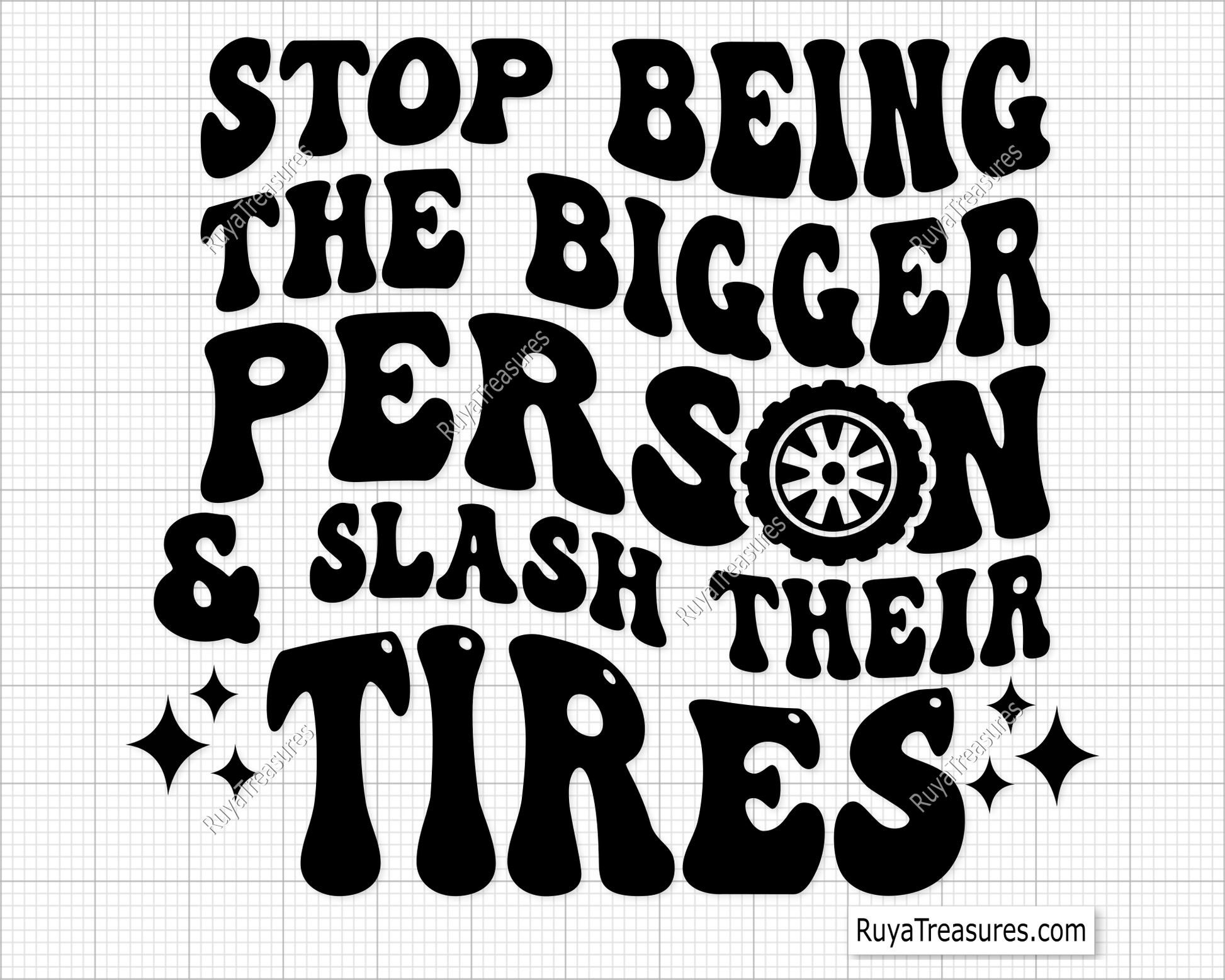 Stop Being The Bigger Person And Slash Their Tires Svg 
