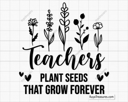 Teachers Plant Seeds That Grow Forever Svg