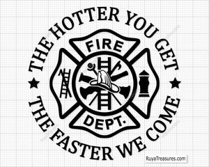 the hotter you get the faster we come firefighter svg with fire dept badge maltese cross design for shirts decals and gifts