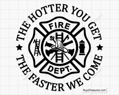 the hotter you get the faster we come firefighter svg with fire dept badge maltese cross design for shirts decals and gifts
