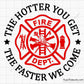 the hotter you get the faster we come firefighter svg with fire dept badge maltese cross design for shirts decals and gifts