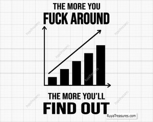 The More You Fuck Around, The More You'll Find Out Svg