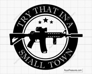 Try That In A Small Town AR15 svg