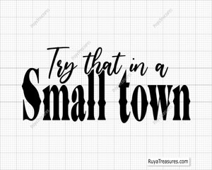 Try That In A Small Town svg