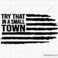 Try That in a Small Town Svg 
