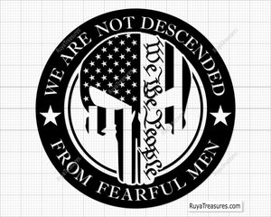 We Are Not Descended From Fearful Men Svg