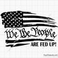 We The People Are Fed Up Svg