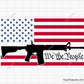 We The People Flag with AR-15 Gun Svg
