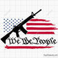We The People Flag with AR-15 Gun Svg