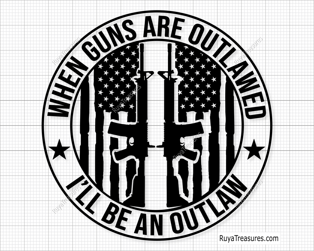 When Guns Are Outlawed I Will Be An Outlaw Svg