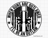 When Guns Are Outlawed I Will Be An Outlaw Svg
