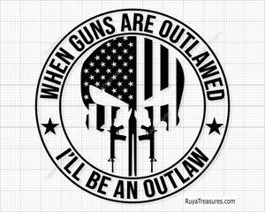 When Guns Are Outlawed I Will Be An Outlaw Svg