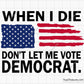 When I Die Dont Let Me Vote Democrat svg