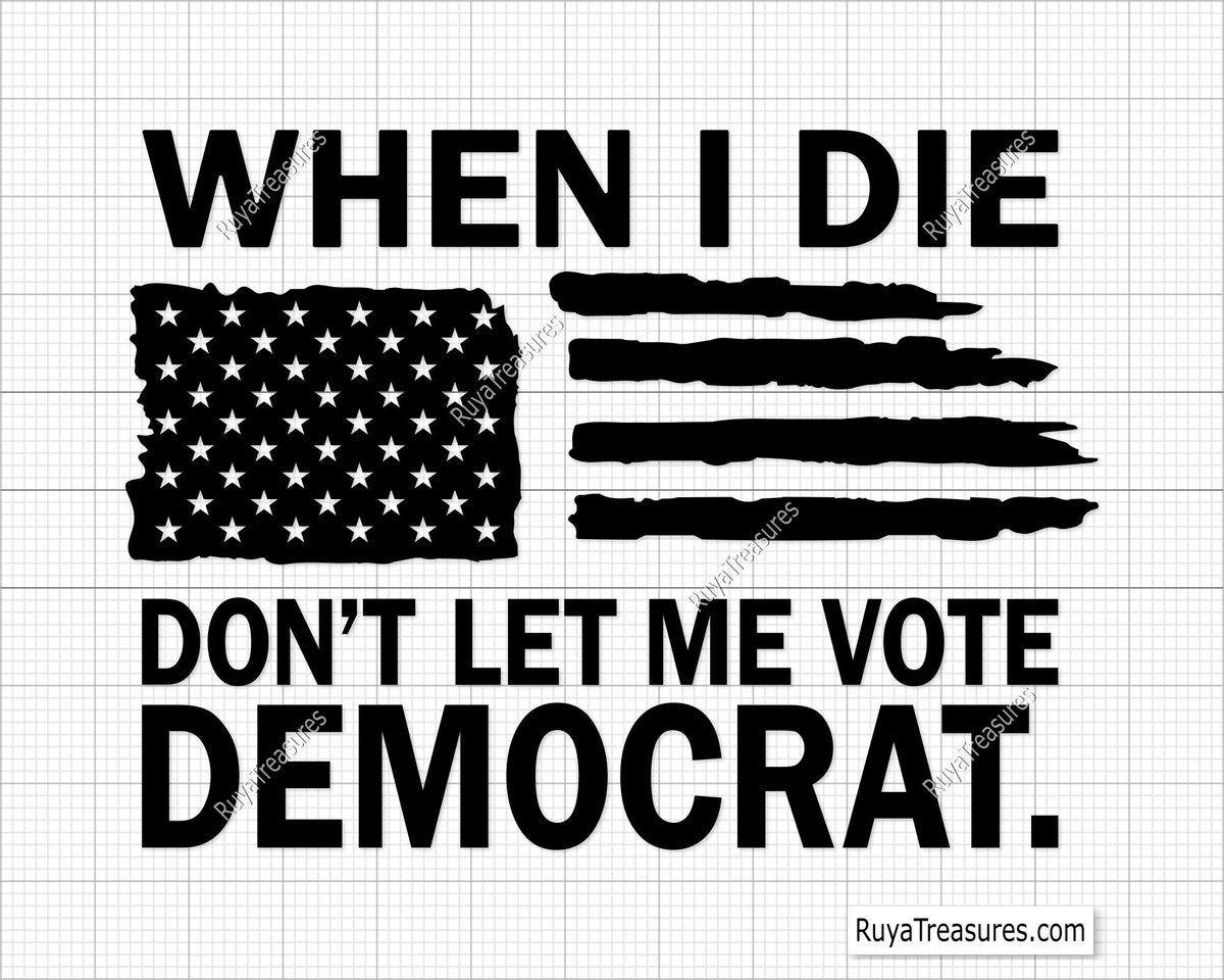 When I Die Dont Let Me Vote Democrat svg