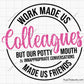 Work Made Us Colleagues Svg