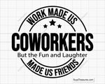 Work Made Us Coworkers Svg