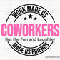 Work Made Us Coworkers Svg