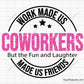 Work Made Us Coworkers Png