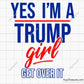 Yes I'm A Trump Girl Get Over It Svg