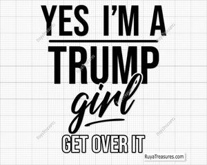 Yes I'm A Trump Girl Get Over It Svg