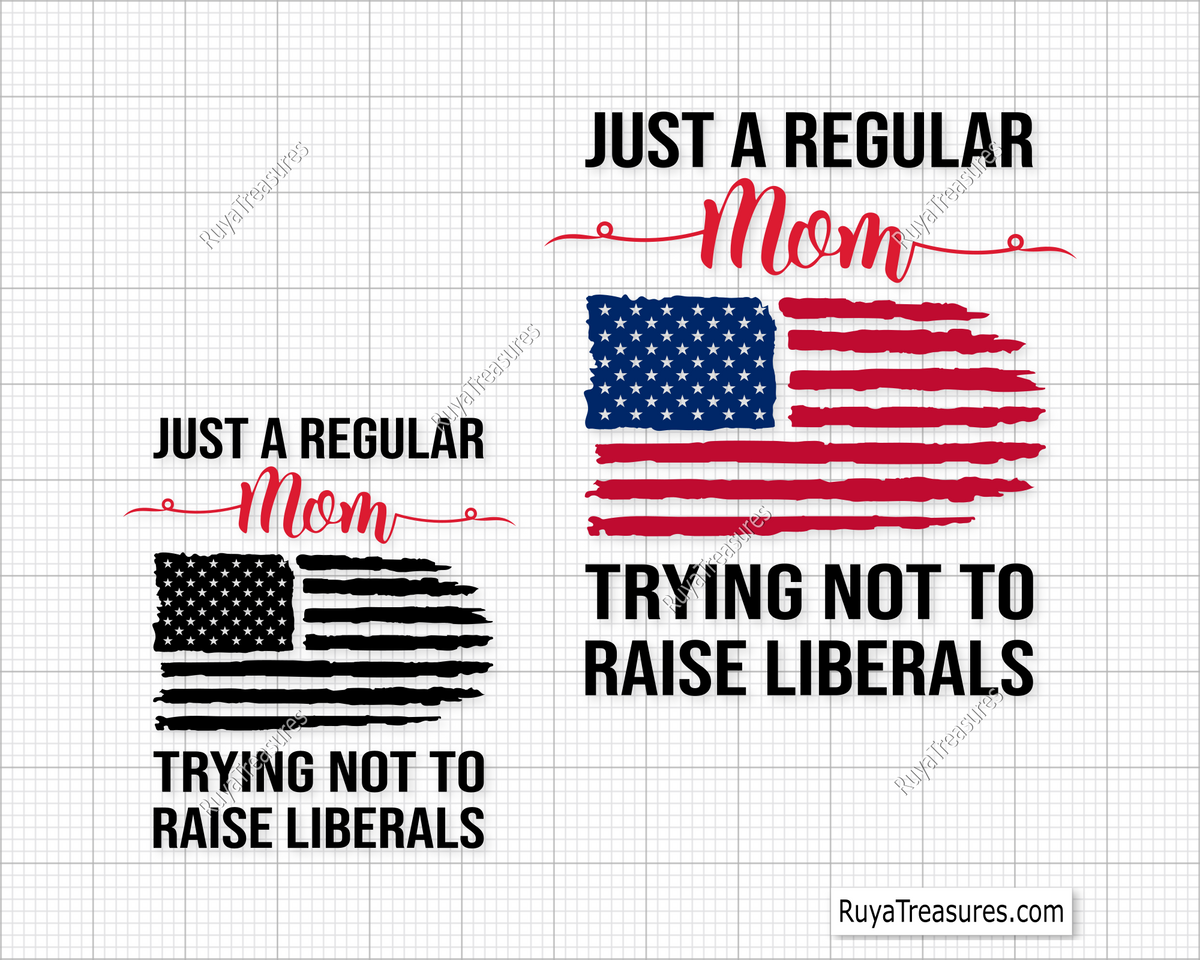 Just A Regular Mom Trying Not To Raise Liberals svg