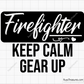 Firefighter Keep Calm And Gear Up Svg design for Cricut and Silhouette