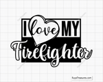 I Love My Firefighter Svg design for Cricut and Silhouette