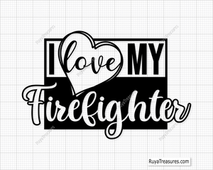 I Love My Firefighter Svg design for Cricut and Silhouette