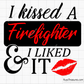 i kissed a firefighter quote with lips graphic for firefighter wife gifts decals shirts and romantic fire department themed designs