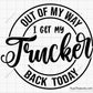 Out Of My Way I Get My Trucker Back Today SVG design for Cricut and Silhouette