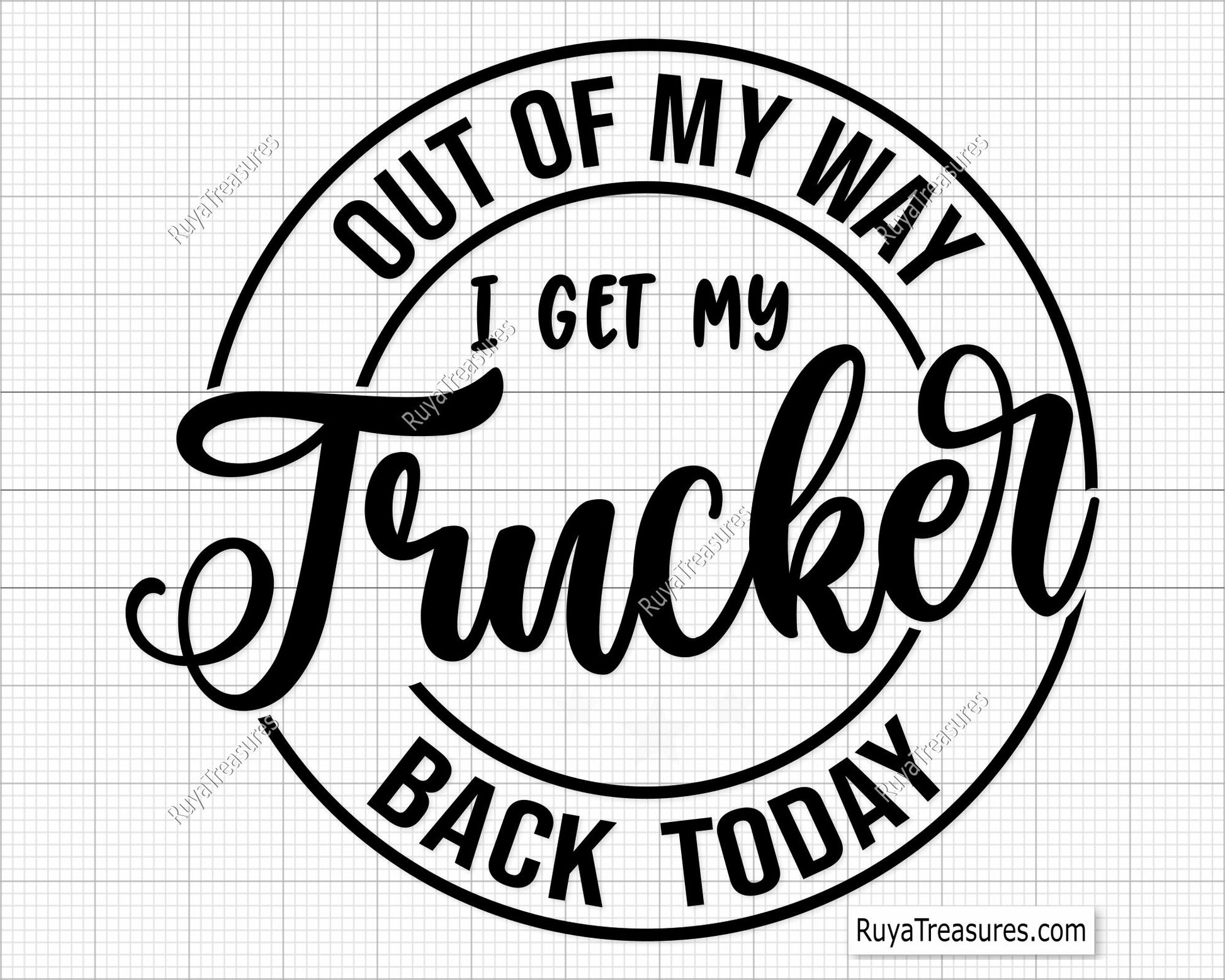 Out Of My Way I Get My Trucker Back Today SVG design for Cricut and Silhouette