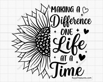 Making a difference one life at a time sunflower design with half sunflower illustration and bold motivational healthcare quote typography [making a difference one life at a time sunflower] SVG design for Cricut and Silhouette