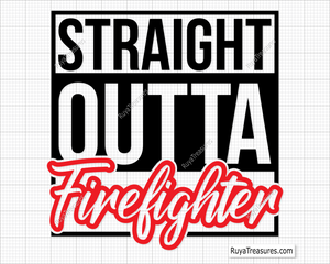 Straight Outta Firefighter Svg design for Cricut and Silhouette