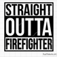 Straight Outta Firefighter Svg design for Cricut and Silhouette