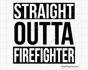 Straight Outta Firefighter Svg design for Cricut and Silhouette