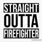 Straight Outta Firefighter Svg design for Cricut and Silhouette